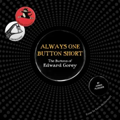 Pomegranate Always One Button Short: The Buttons of Edward Gorey Book- Books