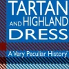 Scottish Tartan & Highland Dress: A Very Peculiar History- Books