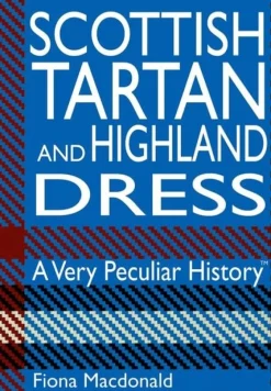 Scottish Tartan & Highland Dress: A Very Peculiar History- Books