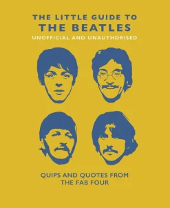 The Little Guide to the Beatles (Unofficial & Unauthorised): Quips & Quotes from the Fab Four- Books
