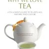 Why We Love Tea: A Tea Lover's Guide to Tea Rituals, History, & Culture- Books